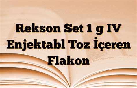 Rekson 1 G Im Enjektabl Toz Iceren 1 Flakon