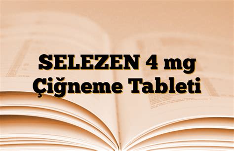 Selezen 4 Mg 28 Cigneme Tableti